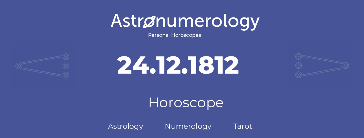 Horoscope for birthday (born day): 24.12.1812 (December 24, 1812)