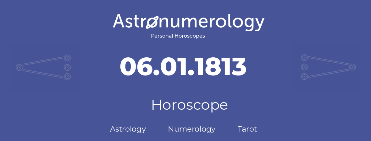 Horoscope for birthday (born day): 06.01.1813 (January 6, 1813)