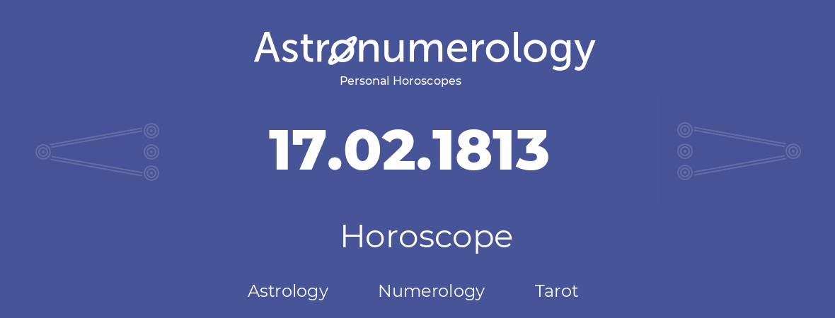 Horoscope for birthday (born day): 17.02.1813 (February 17, 1813)