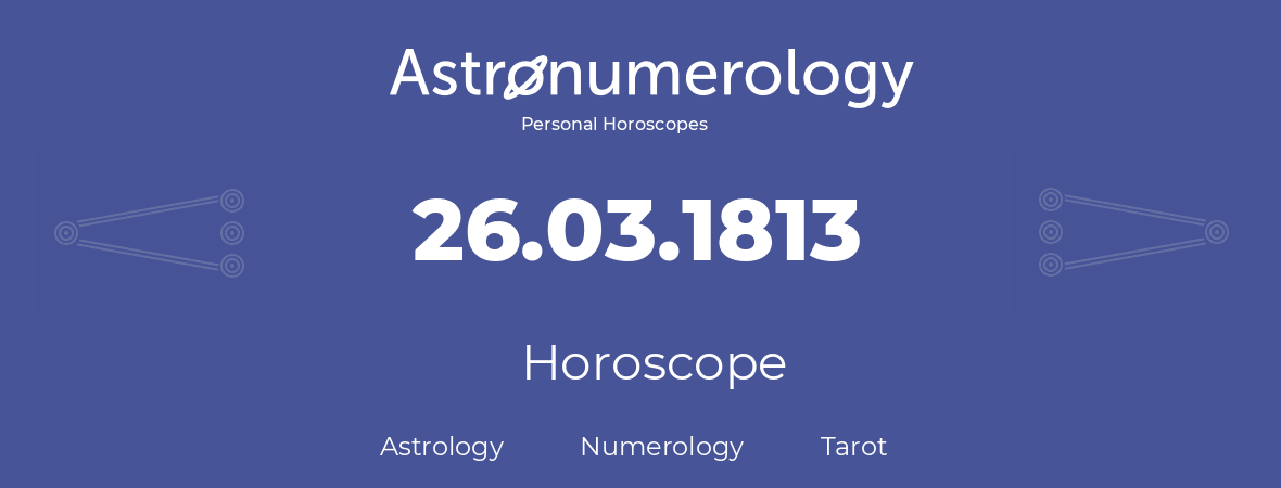 Horoscope for birthday (born day): 26.03.1813 (March 26, 1813)