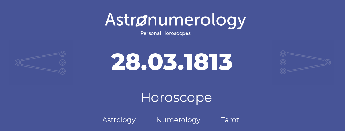 Horoscope for birthday (born day): 28.03.1813 (March 28, 1813)