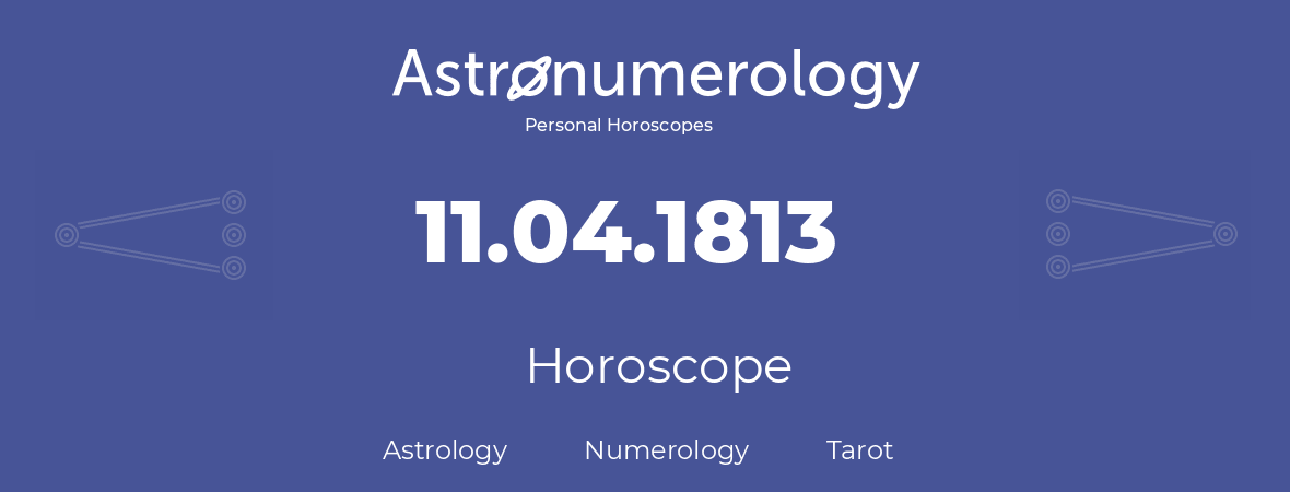 Horoscope for birthday (born day): 11.04.1813 (April 11, 1813)