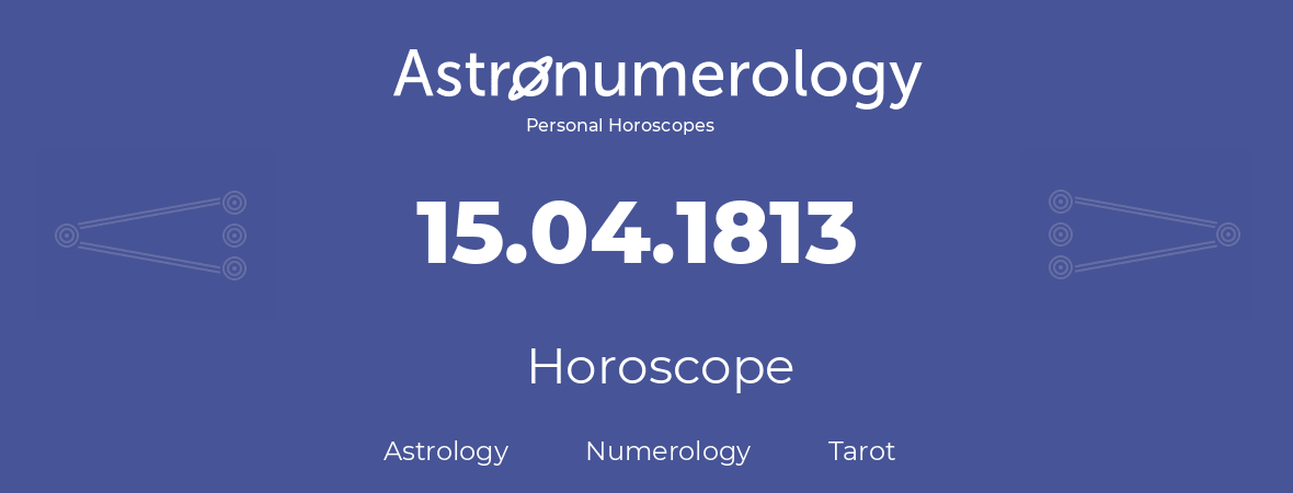 Horoscope for birthday (born day): 15.04.1813 (April 15, 1813)