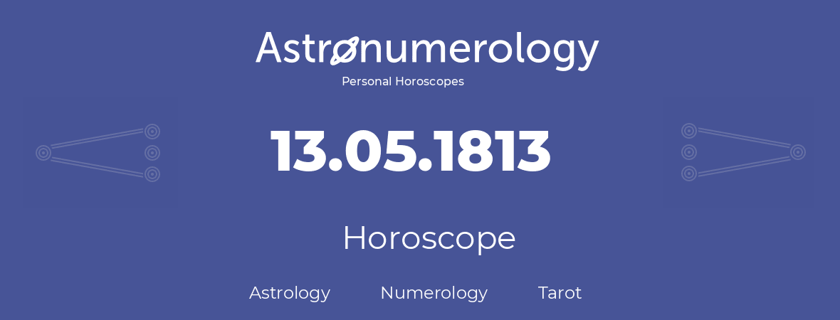 Horoscope for birthday (born day): 13.05.1813 (May 13, 1813)