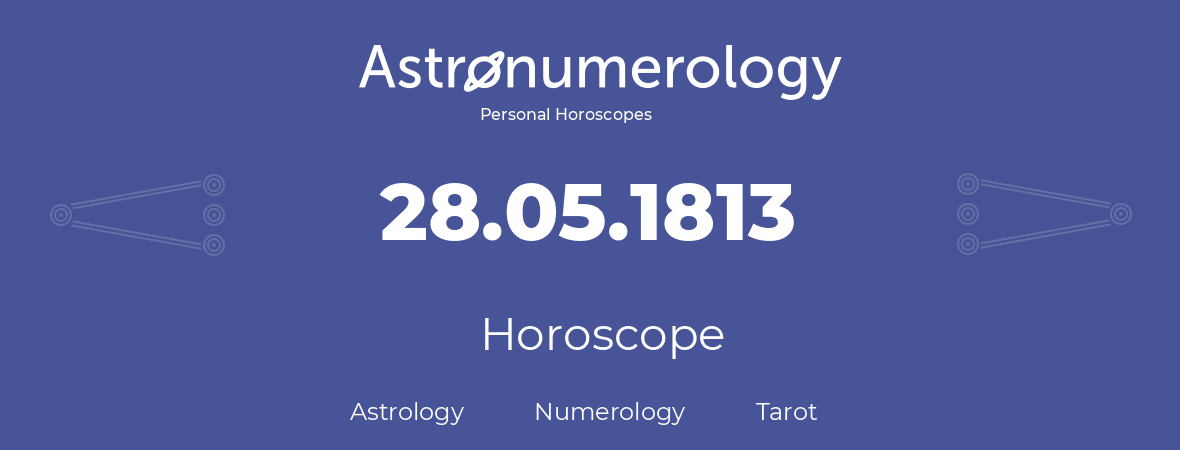 Horoscope for birthday (born day): 28.05.1813 (May 28, 1813)