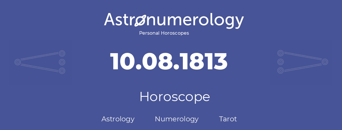 Horoscope for birthday (born day): 10.08.1813 (August 10, 1813)