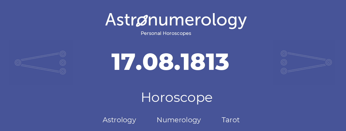 Horoscope for birthday (born day): 17.08.1813 (August 17, 1813)