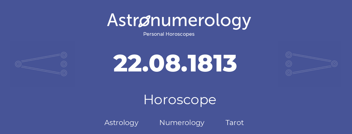 Horoscope for birthday (born day): 22.08.1813 (August 22, 1813)