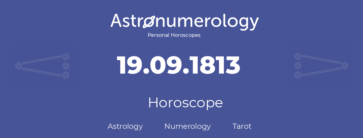 Horoscope for birthday (born day): 19.09.1813 (September 19, 1813)