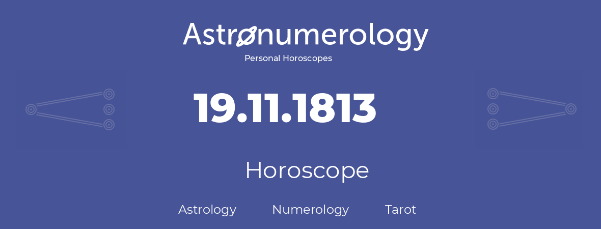 Horoscope for birthday (born day): 19.11.1813 (November 19, 1813)