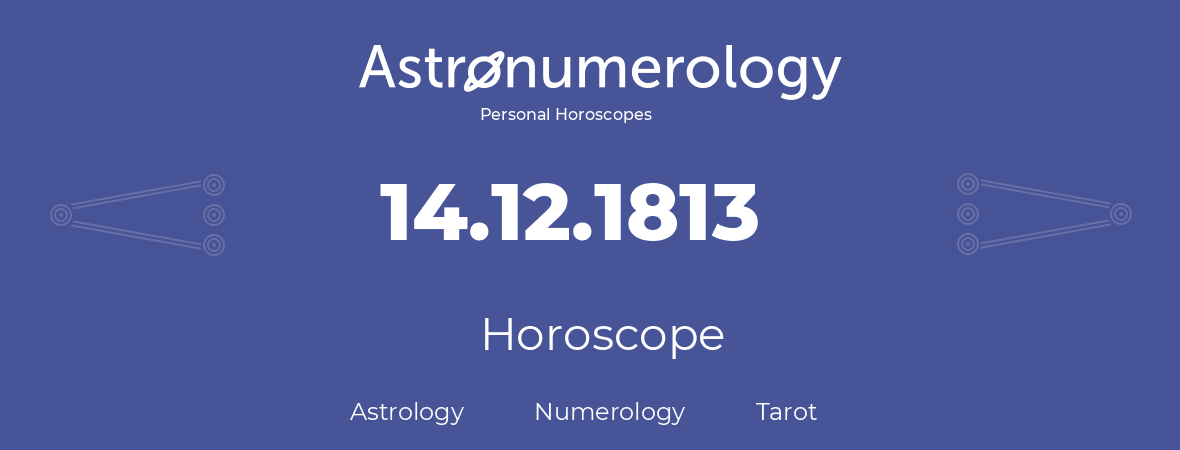 Horoscope for birthday (born day): 14.12.1813 (December 14, 1813)