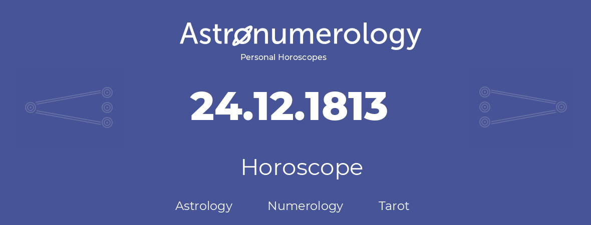 Horoscope for birthday (born day): 24.12.1813 (December 24, 1813)