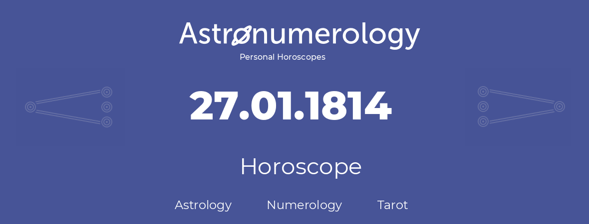 Horoscope for birthday (born day): 27.01.1814 (January 27, 1814)