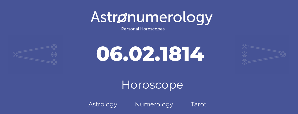 Horoscope for birthday (born day): 06.02.1814 (February 6, 1814)