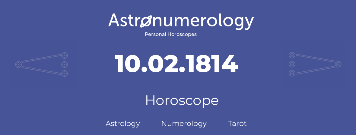 Horoscope for birthday (born day): 10.02.1814 (February 10, 1814)