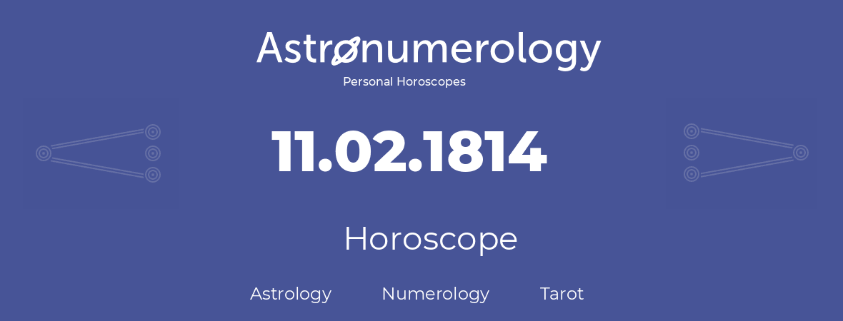 Horoscope for birthday (born day): 11.02.1814 (February 11, 1814)