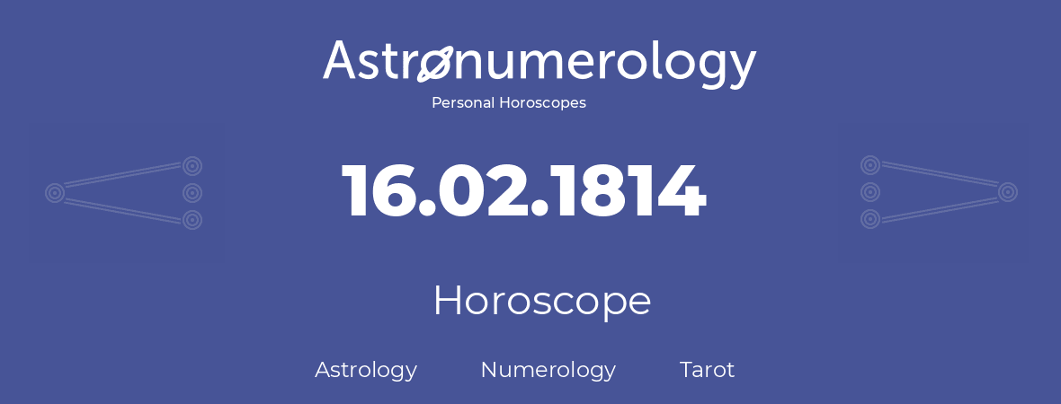 Horoscope for birthday (born day): 16.02.1814 (February 16, 1814)