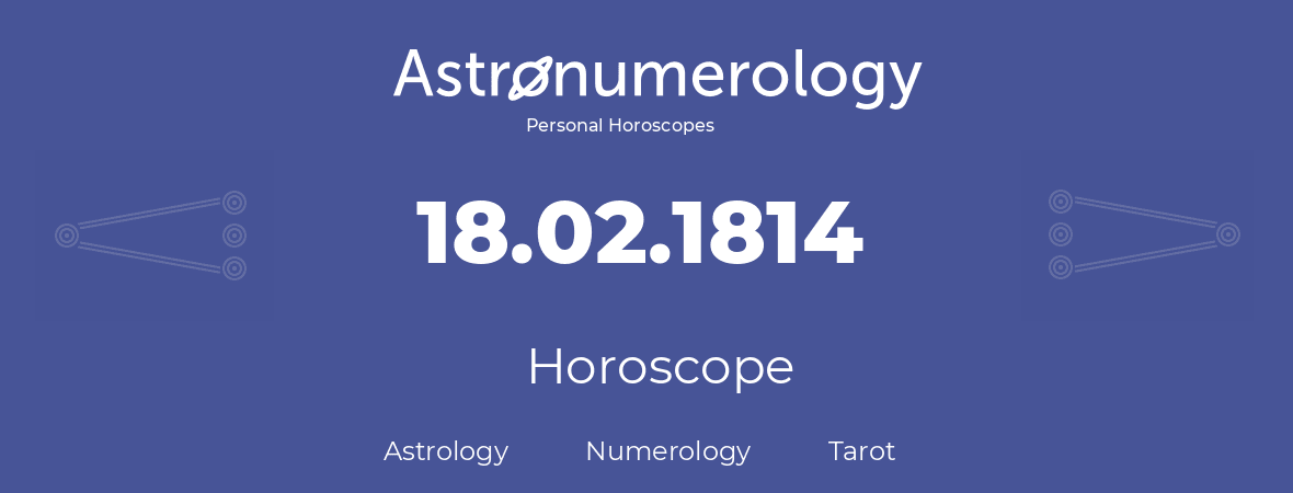 Horoscope for birthday (born day): 18.02.1814 (February 18, 1814)