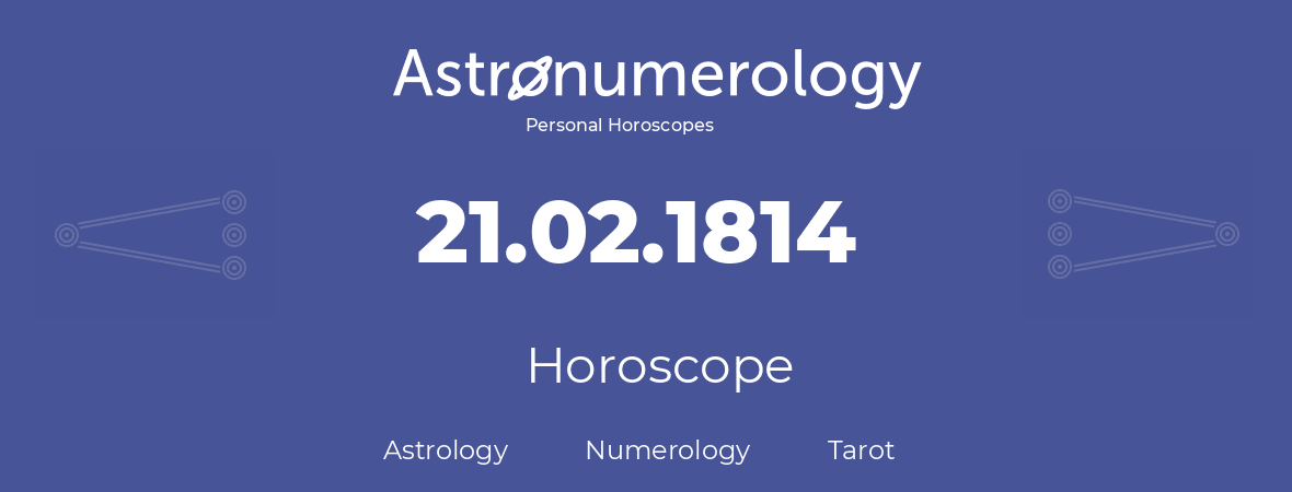 Horoscope for birthday (born day): 21.02.1814 (February 21, 1814)