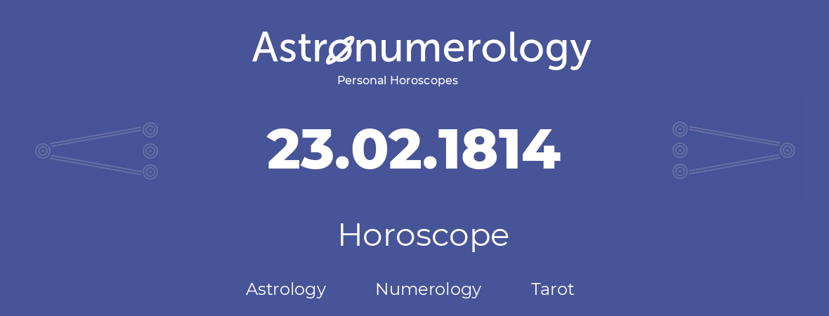 Horoscope for birthday (born day): 23.02.1814 (February 23, 1814)