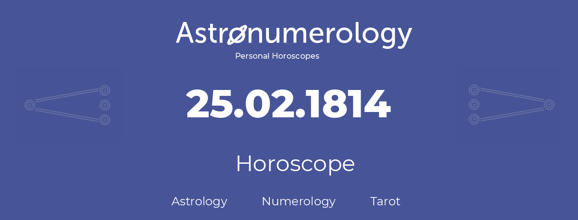 Horoscope for birthday (born day): 25.02.1814 (February 25, 1814)