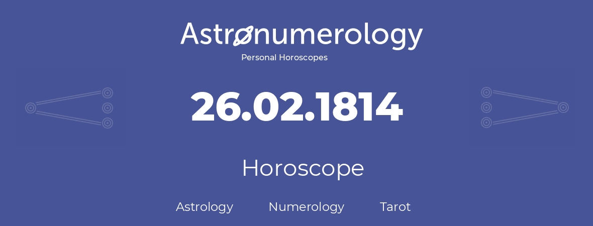 Horoscope for birthday (born day): 26.02.1814 (February 26, 1814)