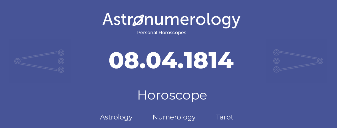 Horoscope for birthday (born day): 08.04.1814 (April 08, 1814)