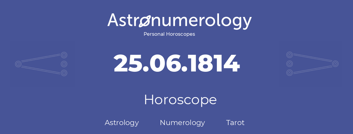 Horoscope for birthday (born day): 25.06.1814 (June 25, 1814)