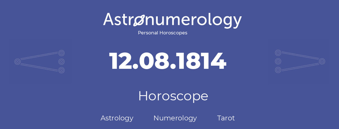 Horoscope for birthday (born day): 12.08.1814 (August 12, 1814)