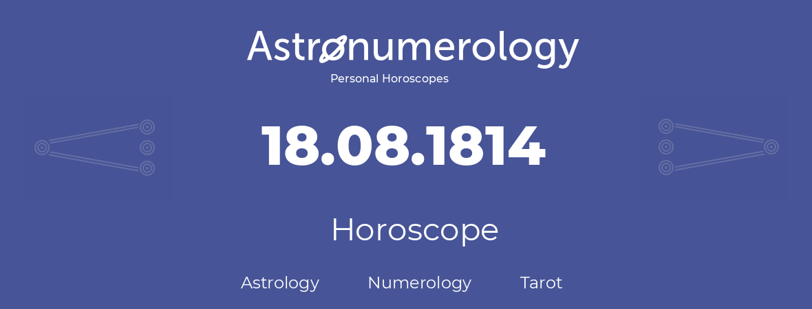 Horoscope for birthday (born day): 18.08.1814 (August 18, 1814)