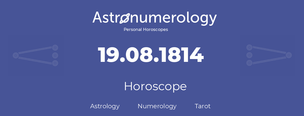 Horoscope for birthday (born day): 19.08.1814 (August 19, 1814)