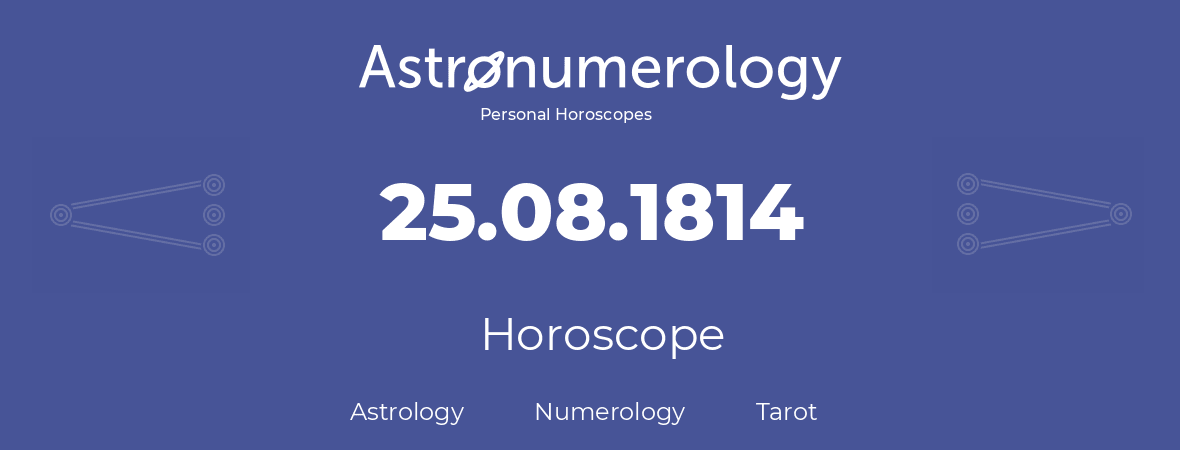 Horoscope for birthday (born day): 25.08.1814 (August 25, 1814)