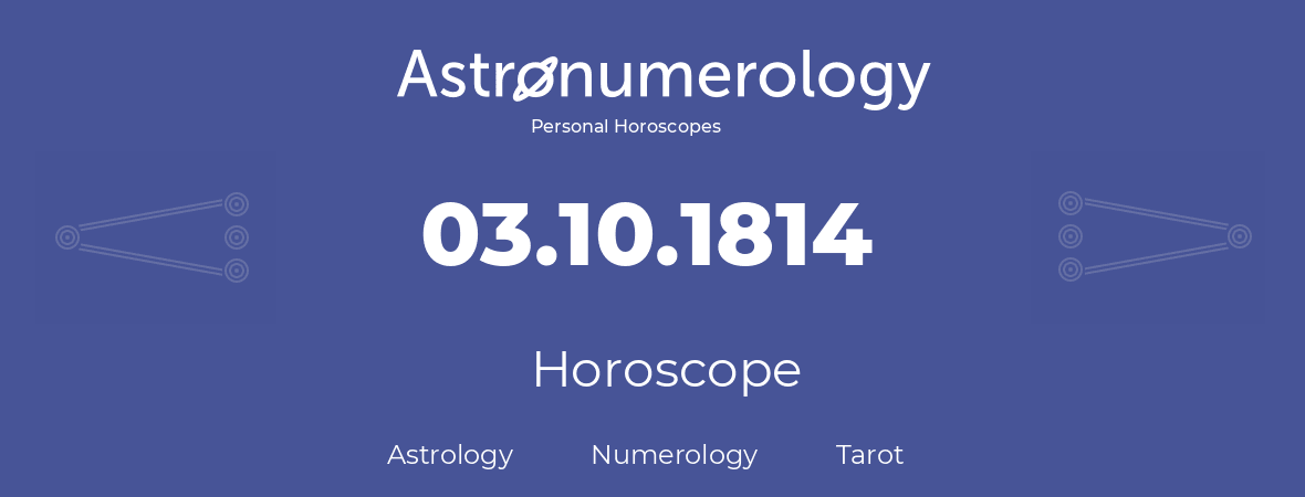 Horoscope for birthday (born day): 03.10.1814 (Oct 03, 1814)