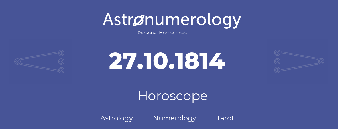 Horoscope for birthday (born day): 27.10.1814 (Oct 27, 1814)