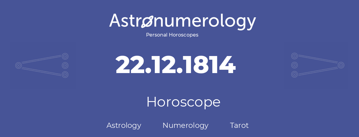 Horoscope for birthday (born day): 22.12.1814 (December 22, 1814)