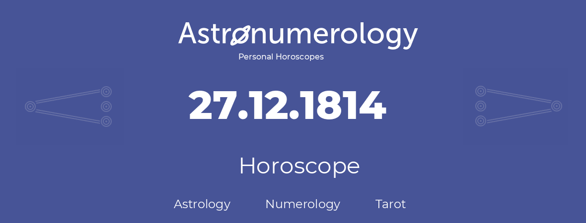 Horoscope for birthday (born day): 27.12.1814 (December 27, 1814)