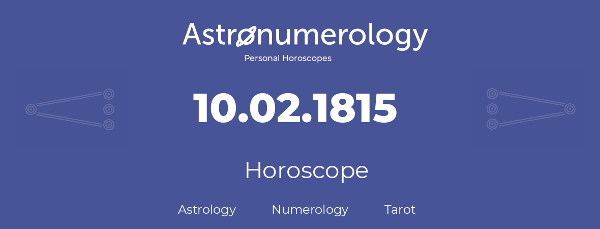 Horoscope for birthday (born day): 10.02.1815 (February 10, 1815)