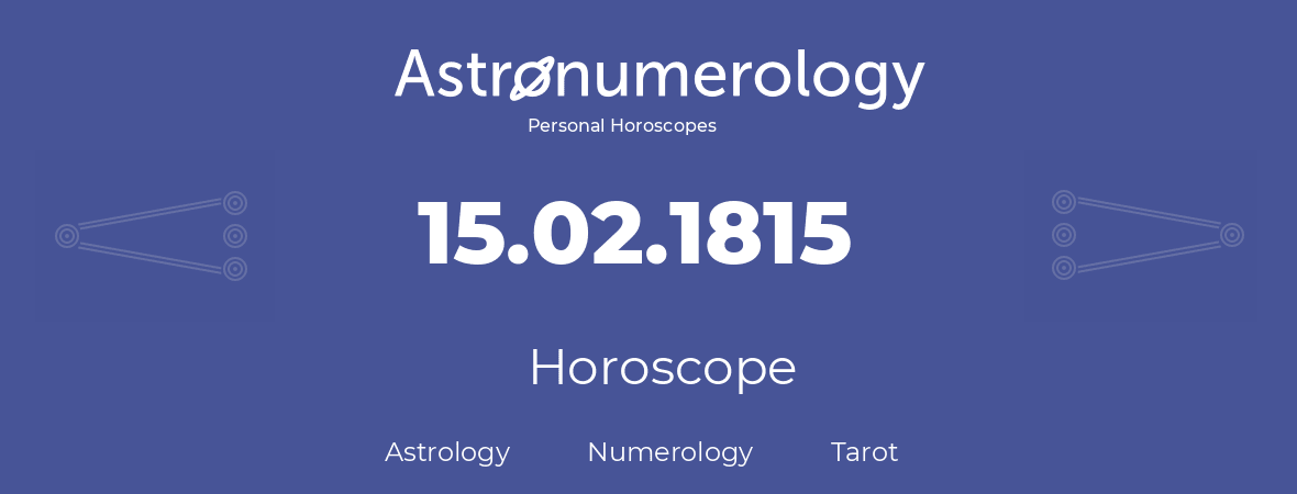 Horoscope for birthday (born day): 15.02.1815 (February 15, 1815)