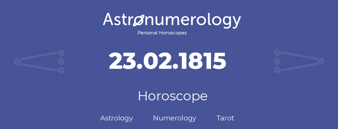 Horoscope for birthday (born day): 23.02.1815 (February 23, 1815)