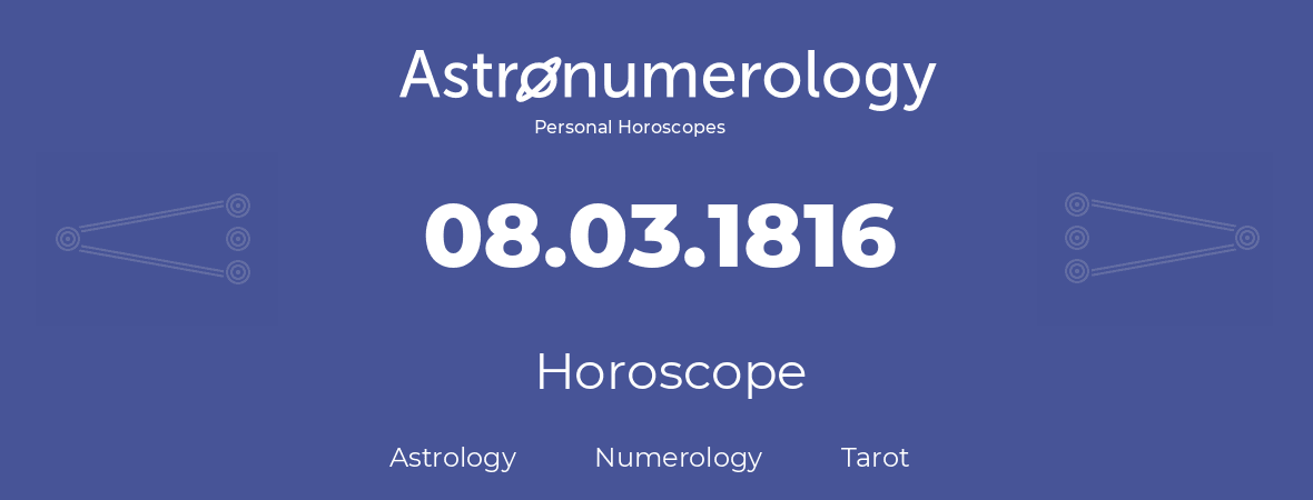 Horoscope for birthday (born day): 08.03.1816 (March 08, 1816)