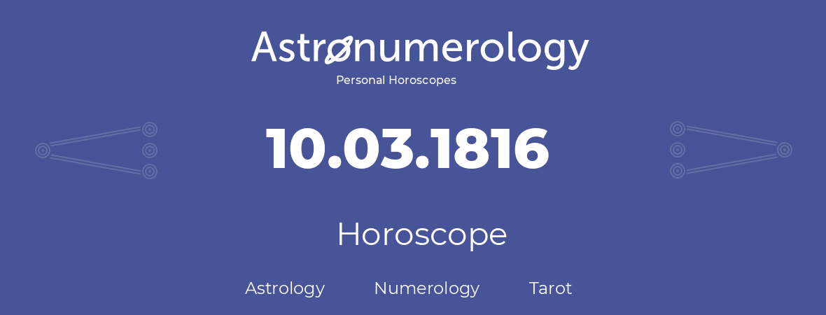 Horoscope for birthday (born day): 10.03.1816 (March 10, 1816)
