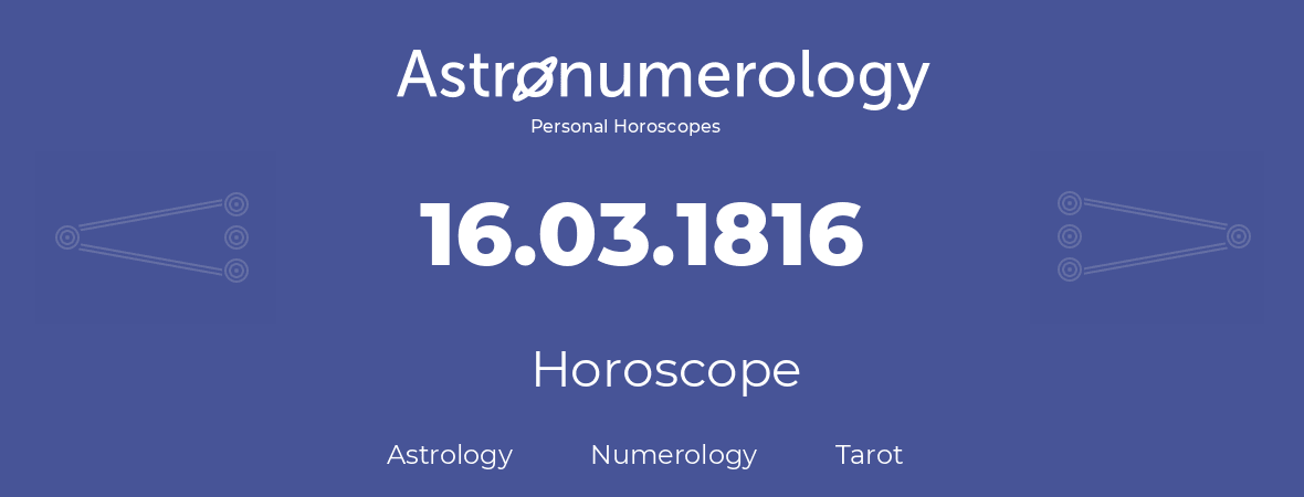Horoscope for birthday (born day): 16.03.1816 (March 16, 1816)