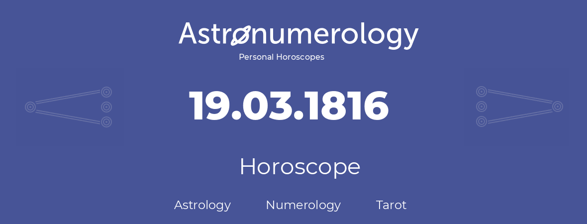 Horoscope for birthday (born day): 19.03.1816 (March 19, 1816)