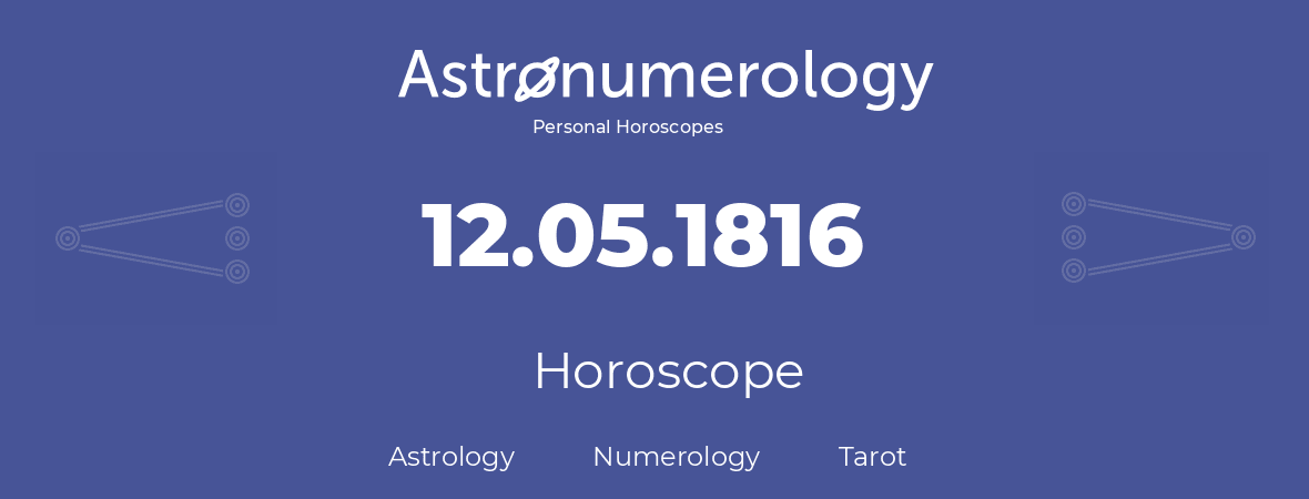 Horoscope for birthday (born day): 12.05.1816 (May 12, 1816)