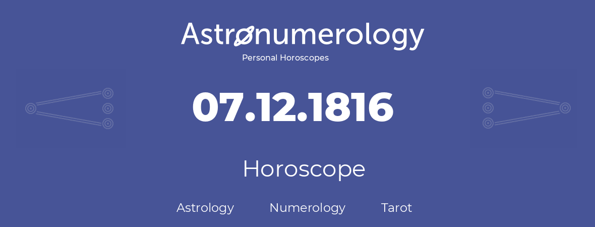 Horoscope for birthday (born day): 07.12.1816 (December 07, 1816)