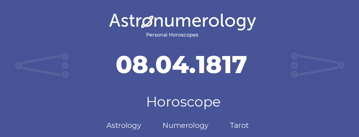 Horoscope for birthday (born day): 08.04.1817 (April 8, 1817)
