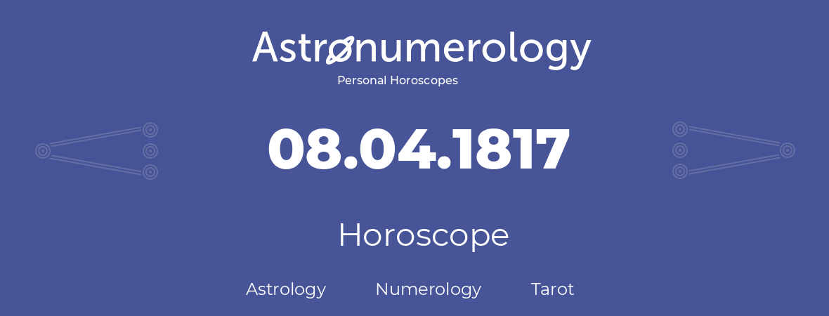 Horoscope for birthday (born day): 08.04.1817 (April 08, 1817)