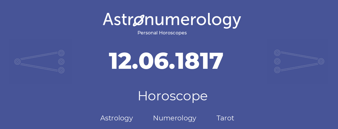 Horoscope for birthday (born day): 12.06.1817 (June 12, 1817)