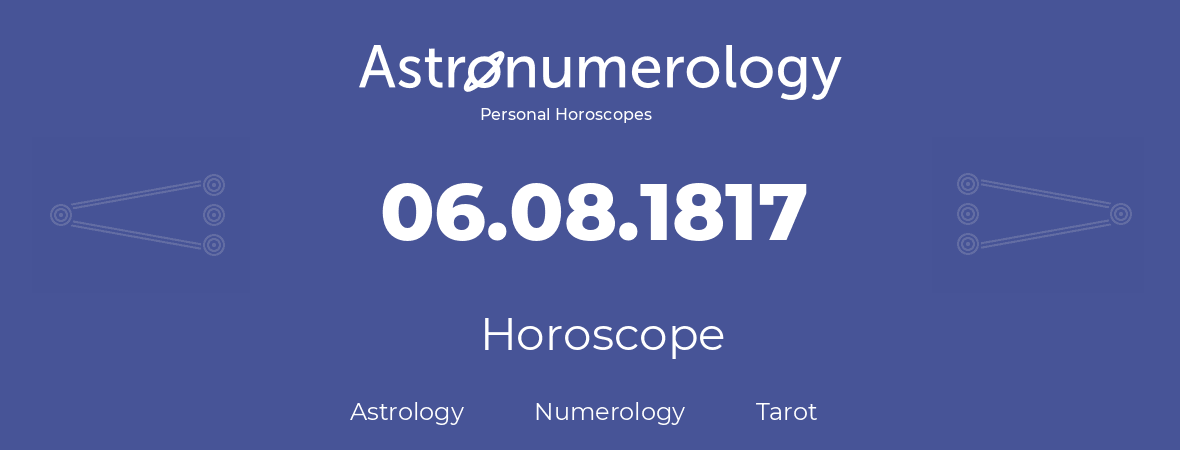 Horoscope for birthday (born day): 06.08.1817 (August 06, 1817)