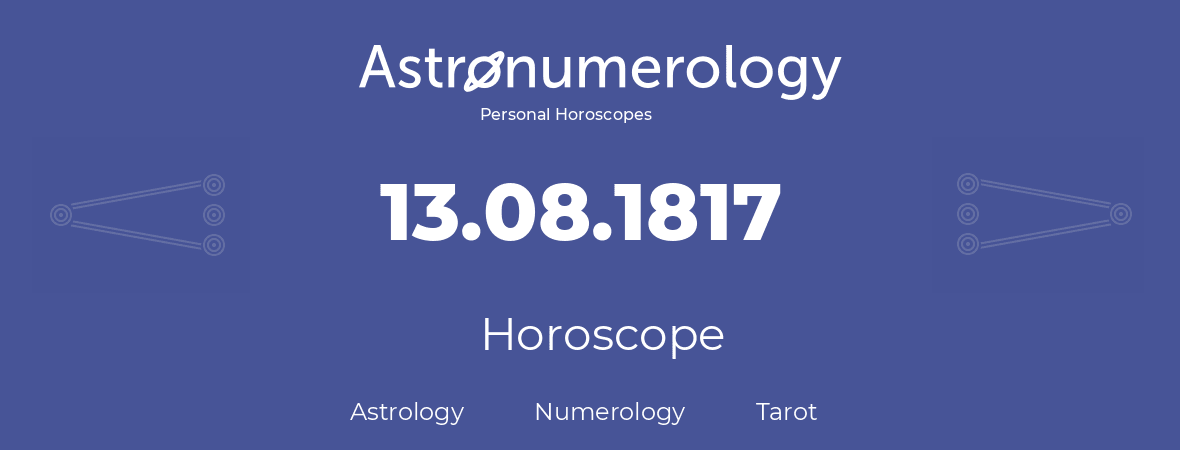 Horoscope for birthday (born day): 13.08.1817 (August 13, 1817)